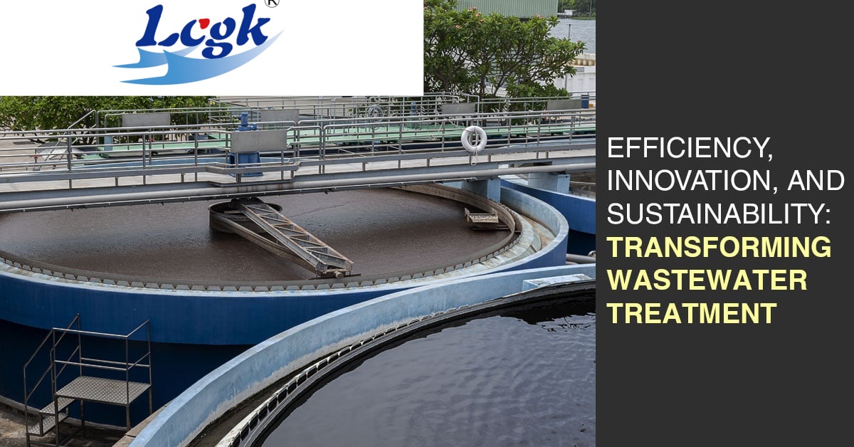 Efficiency, Innovation, and Sustainability: Transforming Wastewater Treatment