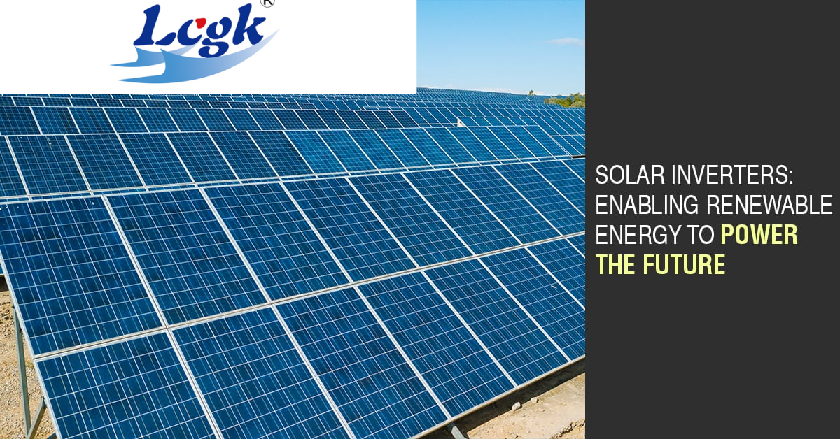 LCGK: Enabling Solar Inverter Adoption with Advanced Products and Solutions